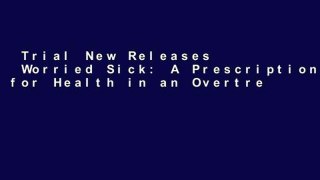 Trial New Releases  Worried Sick: A Prescription for Health in an Overtreated America (H. Eugene