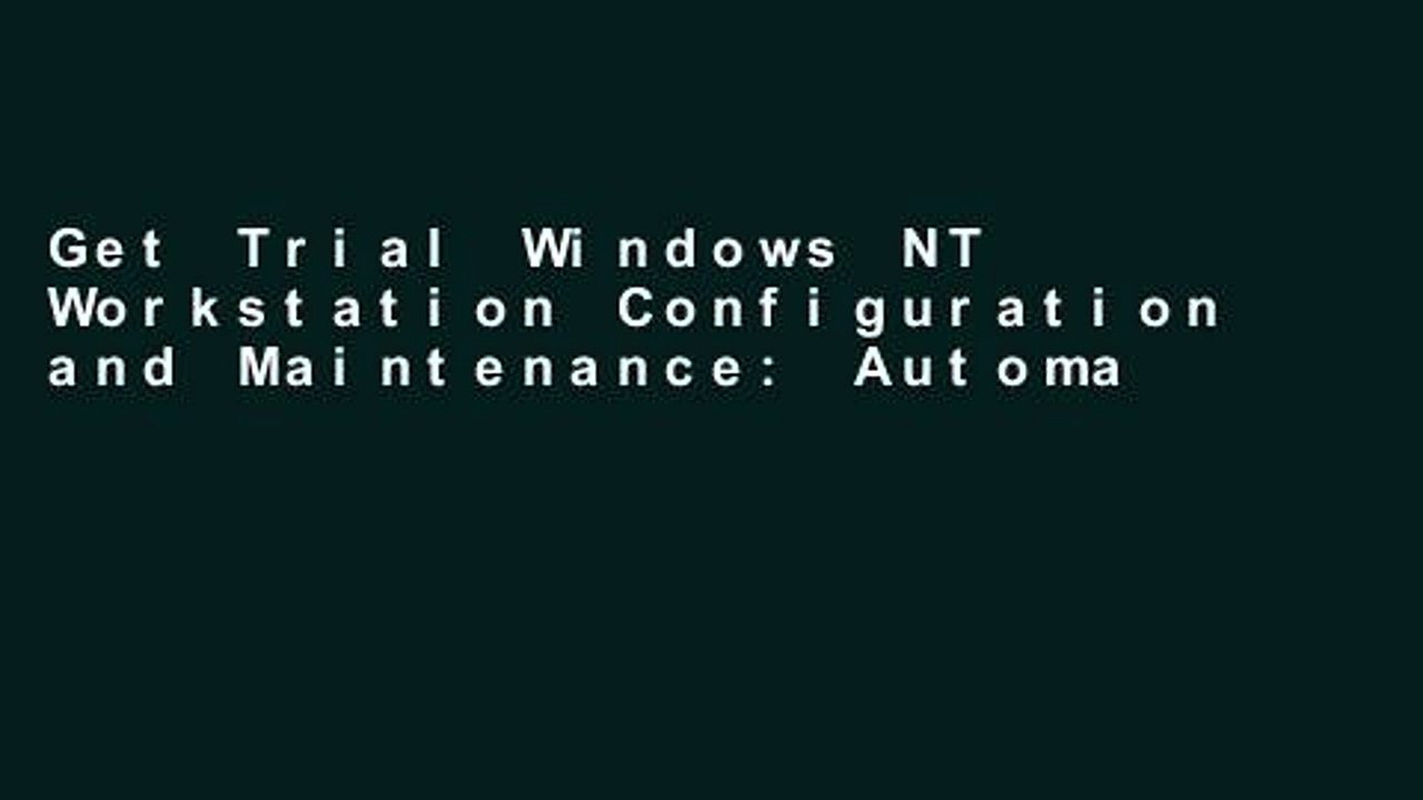Get Trial Windows NT Workstation Configuration and Maintenance: Automated Workstation Management