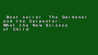 Best seller  The Gardener and the Carpenter: What the New Science of Child Development Tells Us