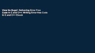 View No Bugs!: Delivering Error Free Code in C and C++: Writing Error-free Code in C and C++ Ebook