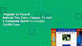 Popular to Favorit  Natural Dog Care: Celeste Yarnall s Complete Guide to Holistic Health Care