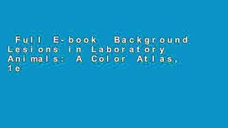 Full E-book  Background Lesions in Laboratory Animals: A Color Atlas, 1e  For Full