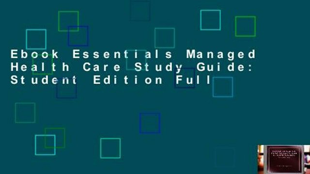 Ebook Essentials Managed Health Care Study Guide: Student Edition Full