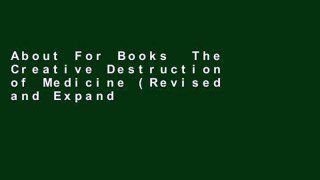 About For Books  The Creative Destruction of Medicine (Revised and Expanded Edition): How the