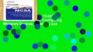 Complete acces  McSa 70-697 and 70-698 Cert Guide: Configuring Windows Devices; Installing and