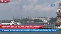 İstanbul Boğazı gemi trafiğine kapatıldı!