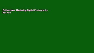 Full version  Mastering Digital Photography  For Full