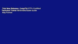 Trial New Releases  CompTIA CTT+ Certified Technical Trainer All-in-One Exam Guide  Any Format