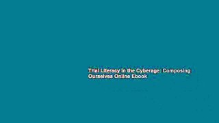Trial Literacy in the Cyberage: Composing Ourselves Online Ebook