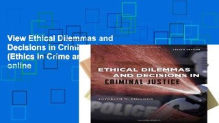 View Ethical Dilemmas and Decisions in Criminal Justice (Ethics in Crime and Justice) online