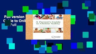 Full version  A Parent s Guide to Online Safety  For Full