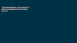 Trial New Releases  Case Studies in Child and Adolescent Counseling  For Full