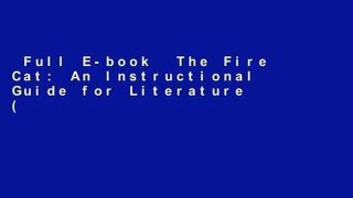 Full E-book  The Fire Cat: An Instructional Guide for Literature (Great Works)  Unlimited