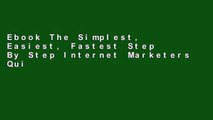 Ebook The Simplest, Easiest, Fastest Step By Step Internet Marketers Quick-Start Guide To Making