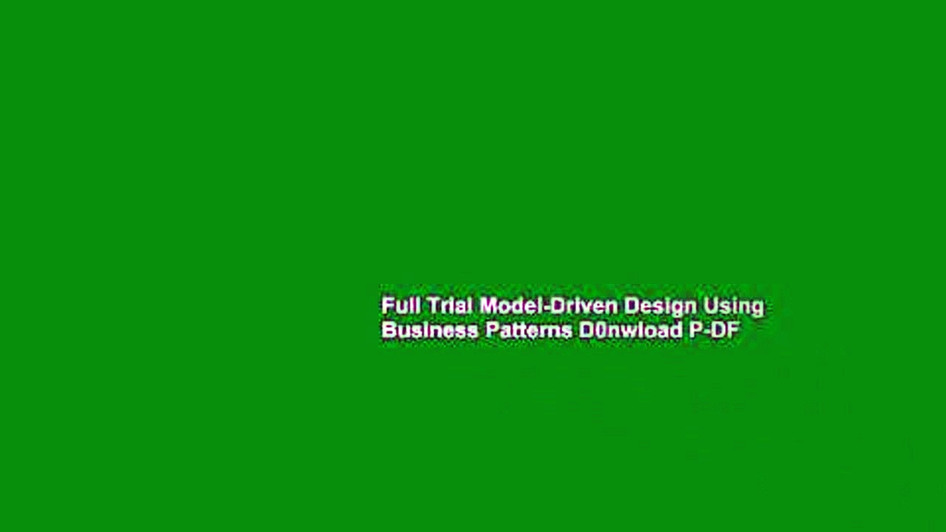 Full Trial Model-Driven Design Using Business Patterns D0nwload P-DF