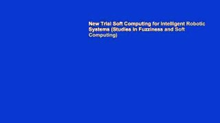 New Trial Soft Computing for Intelligent Robotic Systems (Studies in Fuzziness and Soft Computing)