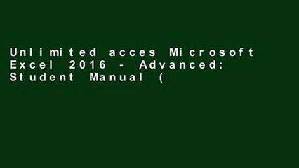 Unlimited acces Microsoft Excel 2016 - Advanced: Student Manual (Black   White) Book