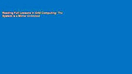 Reading Full Lessons in Grid Computing: The System is a Mirror Unlimited