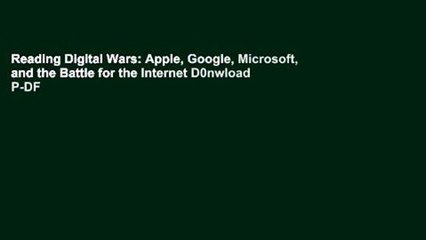 Reading Digital Wars: Apple, Google, Microsoft, and the Battle for the Internet D0nwload P-DF