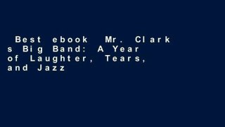 Best ebook  Mr. Clark s Big Band: A Year of Laughter, Tears, and Jazz in a Middle School Band