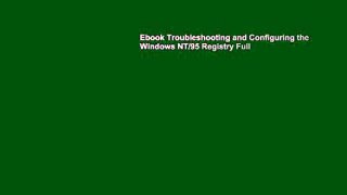 Ebook Troubleshooting and Configuring the Windows NT/95 Registry Full