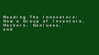 Reading The Innovators: How a Group of Inventors, Hackers, Geniuses, and Geeks Created the Digital