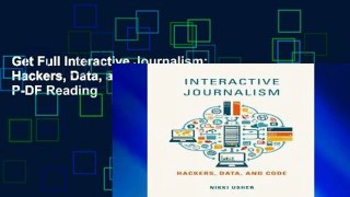 Get Full Interactive Journalism: Hackers, Data, and Code P-DF Reading