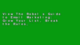 View The Rebel s Guide to Email Marketing: Grow Your List, Break the Rules, and Win (Que Biz-Tech)