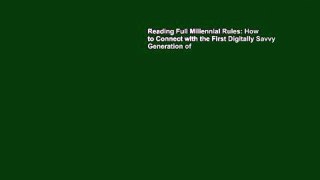 Reading Full Millennial Rules: How to Connect with the First Digitally Savvy Generation of