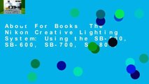 About For Books  The Nikon Creative Lighting System: Using the SB-500, SB-600, SB-700, SB-800,
