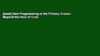 [book] New Programming in the Primary Grades: Beyond the Hour of Code