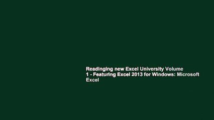 Readinging new Excel University Volume 1 - Featuring Excel 2013 for Windows: Microsoft Excel