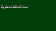 this books is available Microsoft Excel 2016 Tables, PivotTables, Sorting, Filtering   Inquire