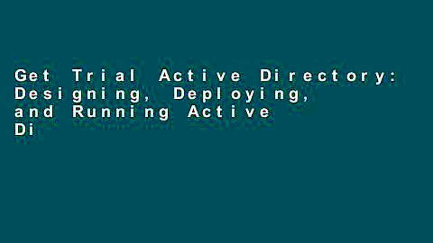 Get Trial Active Directory: Designing, Deploying, and Running Active Directory Unlimited
