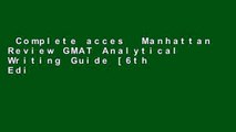 Complete acces  Manhattan Review GMAT Analytical Writing Guide [6th Edition]: Answers to Real AWA
