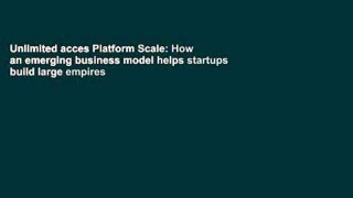 Unlimited acces Platform Scale: How an emerging business model helps startups build large empires