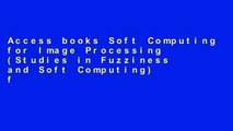 Access books Soft Computing for Image Processing (Studies in Fuzziness and Soft Computing) free of