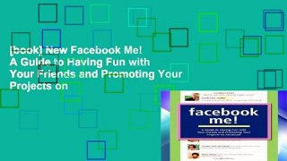 [book] New Facebook Me! A Guide to Having Fun with Your Friends and Promoting Your Projects on