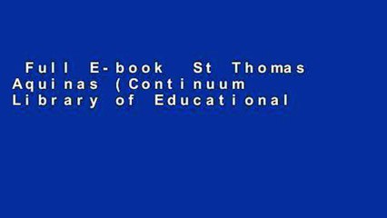 Full E-book  St Thomas Aquinas (Continuum Library of Educational Thought) Complete