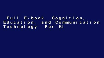 Full E-book  Cognition, Education, and Communication Technology  For Kindle