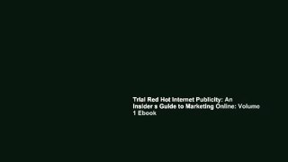 Trial Red Hot Internet Publicity: An Insider s Guide to Marketing Online: Volume 1 Ebook