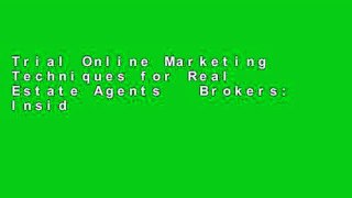 Trial Online Marketing Techniques for Real Estate Agents   Brokers: Insider Secrets You Need to