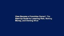 View Become a Franchise Owner!: The Start-Up Guide to Lowering Risk, Making Money, and Owning What