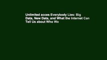 Unlimited acces Everybody Lies: Big Data, New Data, and What the Internet Can Tell Us about Who We