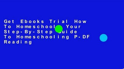 Get Ebooks Trial How To Homeschool: Your Step-By-Step Guide To Homeschooling P-DF Reading