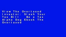 View The Overtaxed Investor: Slash Your Tax Bill   Be a Tax Alpha Dog Ebook The Overtaxed