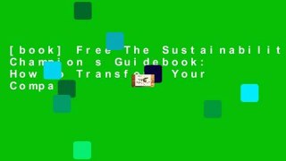[book] Free The Sustainability Champion s Guidebook: How to Transform Your Company