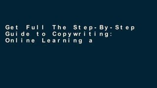 Get Full The Step-By-Step Guide to Copywriting: Online Learning and Course Design: Become An