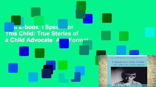 Full E-book  I Speak For This Child: True Stories of a Child Advocate  Any Format
