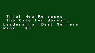 Trial New Releases  The Case for Servant Leadership  Best Sellers Rank : #5
